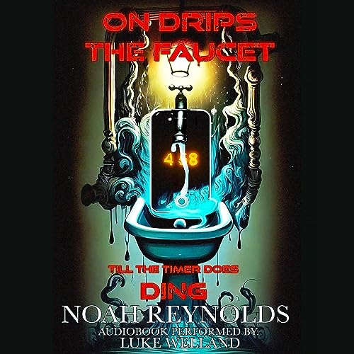 On Drips the Faucet...'till the Timer Does Ding by Noah Reynolds episode artwork