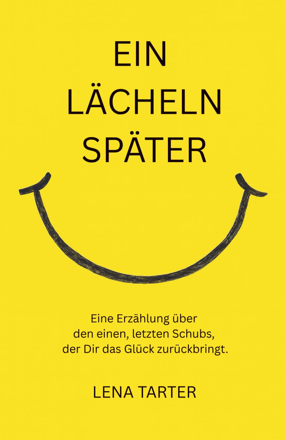 Ein Lächeln später: Eine Erzählung über den einen, letzten Schubs, der Dir das Glück zurückbringt.