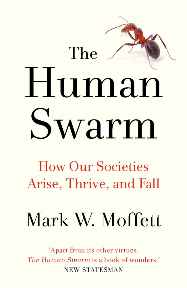 The Human Swarm: How Our Societies Arise, Thrive, and Fall