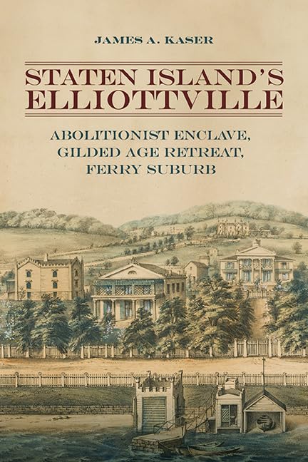 Staten Island's Elliottville: Abolitionist Enclave, Gilded Age Retreat, Ferry Suburb      Kindle Edition
