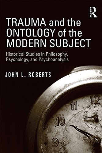 Trauma and the Ontology of the Modern Subject: Historical Studies in Philosophy, Psychology, and Psychoanalysis      1st Edition, Kindle Edition