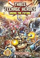 Three Teenage Heroes: Saving The Future 1640740953 Book Cover