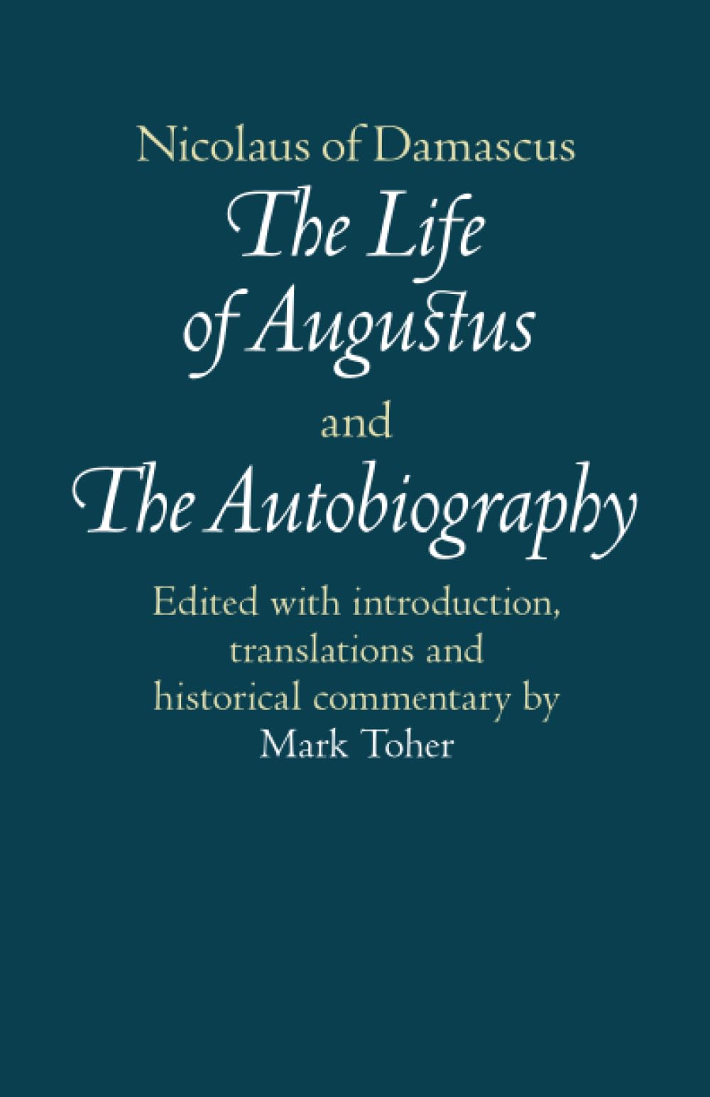 Nicolaus of Damascus: The Life of Augustus and The Autobiography: Edited with Introduction, Translations and Historical Commentary