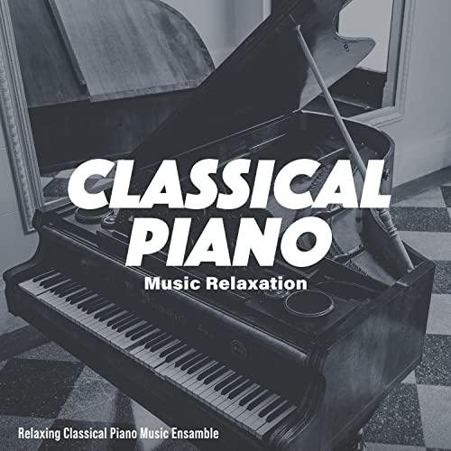 Play Classical Piano Music Relaxation by Relaxing Classical Piano Music ...
