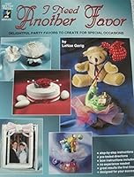 I Need Another Favor: Delightful Party Favors to Create for Special Occasions 156231422X Book Cover