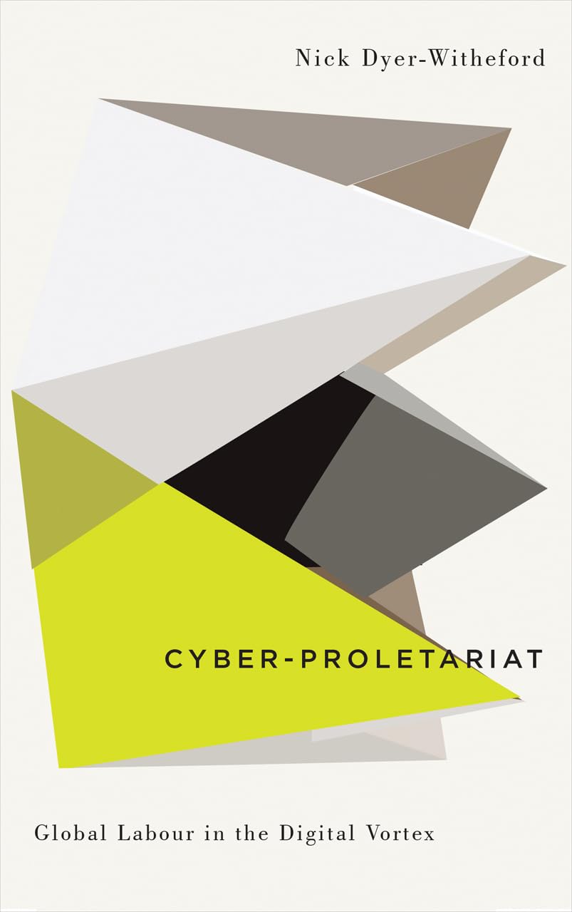 Cyber-Proletariat: Global Labour in the Digital Vortex (Digital Barricades)