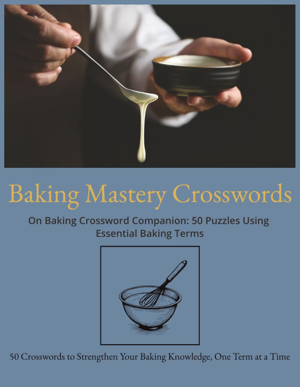Baking Mastery Crosswords - On Baking Crossword Companion: The Ultimate Baking Crosswords Book: 50 Puzzles from Professional Baking Terms - Whisk, ... Crosswords for Culinary Learners
