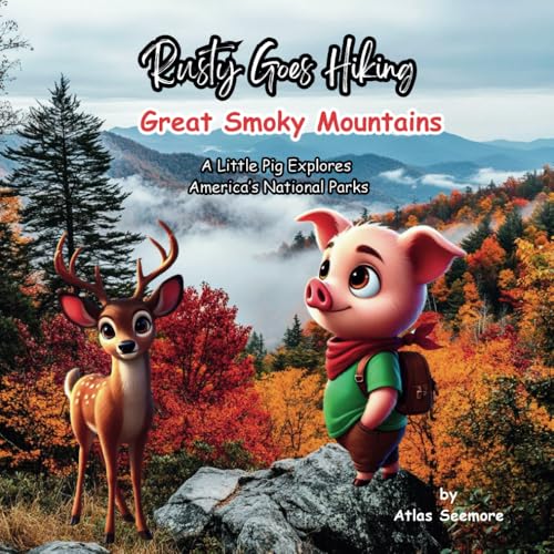 Rusty Goes Hiking Great Smoky Mountains: A Little Pig Explores America's National Parks (Rusty Goes Hiking, A Little Pig Explores America's National Parks)