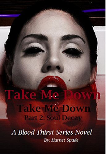 Take Me Down: Soul Decay (Book 4, Part 2) Reverse Harem/Dark Fantasy/Paranormal Romance