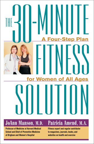 The 30-Minute Fitness Solution : A Four-Step Plan For Women of Al...