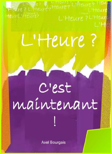 Télécharger L'Heure ? C'est maintenant ! PDF Ebook En Ligne