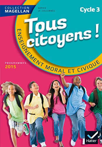 Télécharger Magellan Tous Citoyens Enseignement Moral et Civique Cycle 3 éd. 2015 - Manuel de l'élève livre En ligne