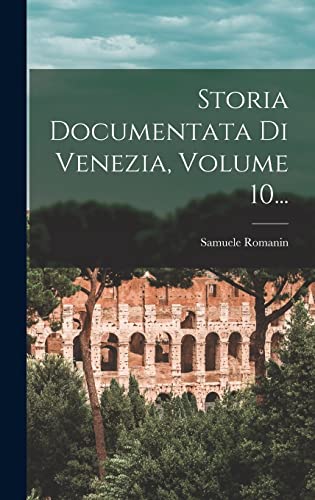  Storia Documentata Di Venezia, Volume 10...