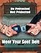 Be Protected Not Projected - Wear Your Seat Belt Driving Safety Poster