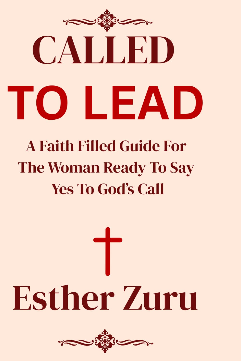 Called To Lead; A faith filled guide for the woman ready to say yes to God’s call