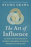The Art of Influence: 28 Ways to Win People's Hearts and Bring Positive Change to Your Life