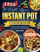 The Complete Beginner's Instant Pot Cookbook: A Comprehensive Collection of Easy and Delicious Recipes for Novice Cooks, Designed to Enhance Your Kitchen Experience B0D5HWTMN7 Book Cover