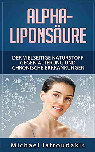 Preisvergleich Produktbild Alpha-Liponsäure: Der vielseitige Naturstoff gegen Alterung und chronische Erkrankungen (Anti-Aging, Demenz, Hauterkrankungen, Diabetes, Erschöpfung, Entgiftung / WISSEN KOMPAKT)
