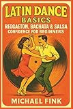 Latin Dance Basics: Reggaeton, Bachata & Salsa Confidence for Beginners