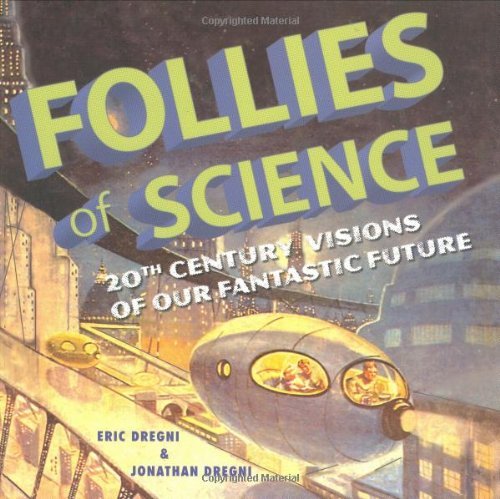 By Eric Dregni Follies of Science: 20th Century Visions of Our Fantastic Future [Paperback]