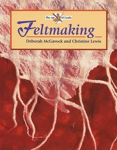 Feltmaking (The Art of Crafts)