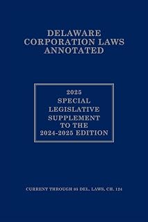 Delaware Corporate Laws Annotated---Special Legislative Supplement 2025 SLS to 2024-2025 Edition