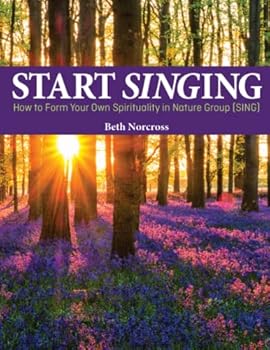 Paperback Start SINGing: How to Form Your Own Spirituality in Nature Group Book