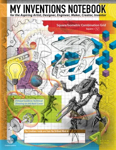 My Inventions Notebook for the Aspiring Artist, Designer, Engineer, Maker, Creator, Inventor: Large (8.5" x 11") Inventor's Journal - 1/4" Square / Isometric Combination Grid Pages