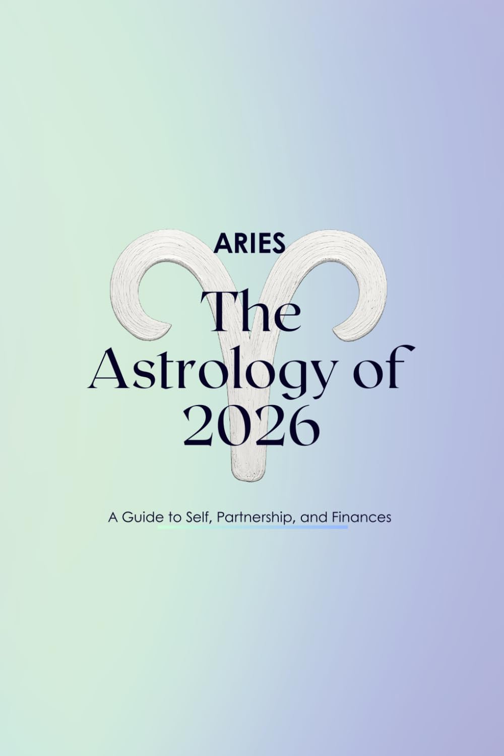 Aries The Astrology of 2026: A Complete Horoscope Guide for 2026