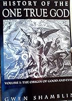 History of the One True God Volume I : The Origin of Good and Evil 1892729210 Book Cover