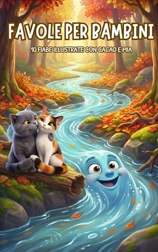  FAVOLE PER BAMBINI: 10 Fiabe illustrate con Cacao e Mia