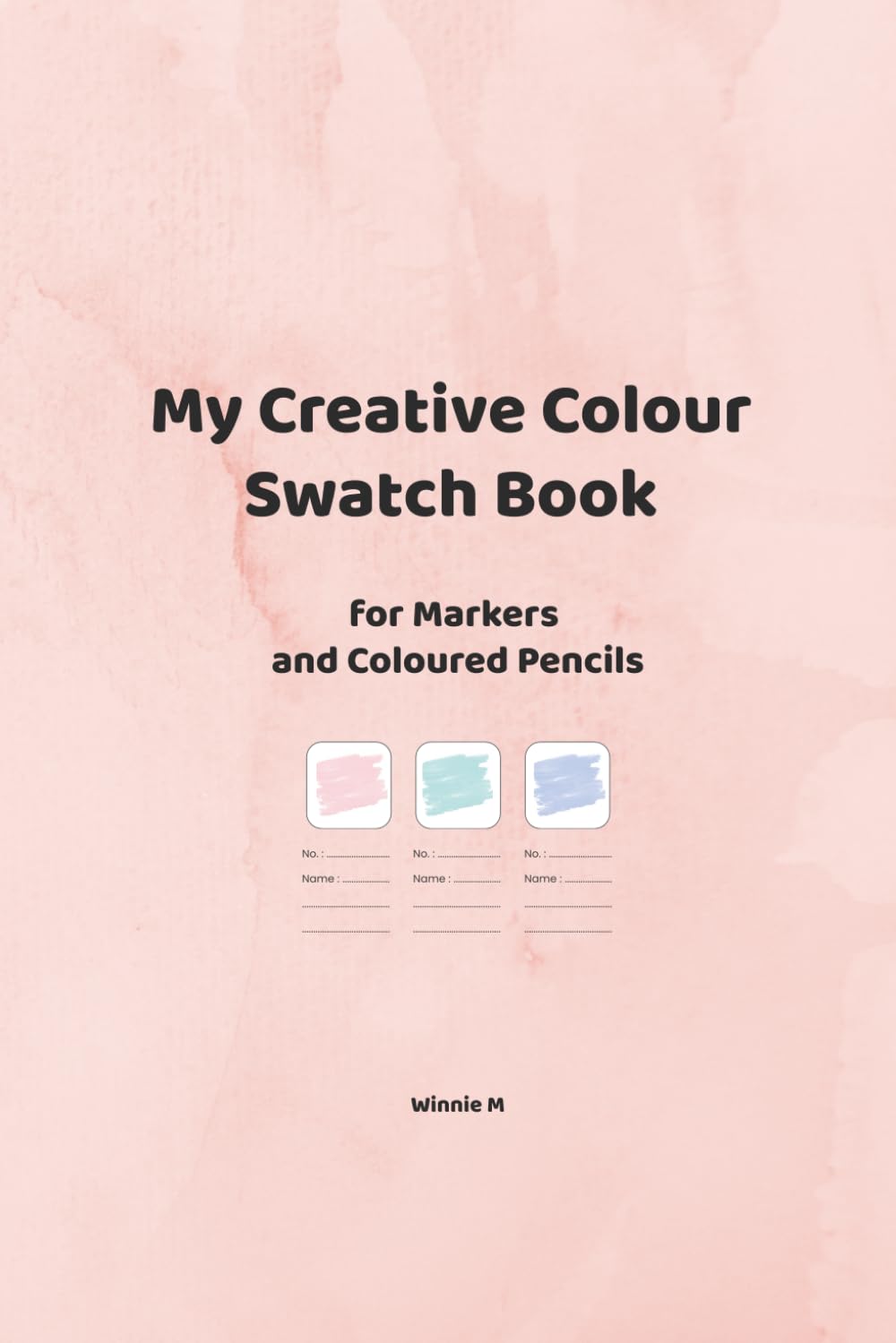 My Creative Colour Swatch Book for Markers and Coloured Pencils: A Creative Notebook to Organise and Test Your Colours