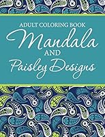 Adult Coloring Book - Mandala & Paisley Designs 1512042986 Book Cover