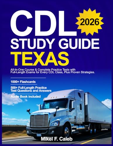 CDL STUDY GUIDE TEXAS: All-In-One Course & Complete Practice Tests with Full-Length Exams for Every CDL Class, Plus Proven Strategies cover