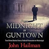 From Midnight to Guntown: True Crime Stories from a Federal Prosecutor in Mississippi