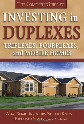 The Complete Guide to Investing in Duplexes, Triplexes, Fourplexes, and Mobile Homes: What Smart Investors Need to Know Explained Simply