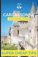 Super Cheap Carcassonne - Travel Guide 2020: How to Enjoy a $1,000 trip to Carcassonne for $150 1712398482 Book Cover