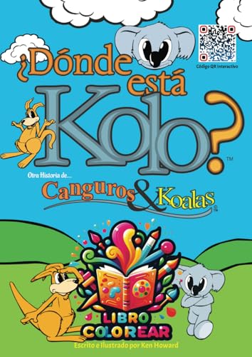 Canguros y Koalas: ¿Dónde está Kolo? Libro para colorear: ¡Disfruta de la historia de Garoo the Happy Kangaroo y Kolo the Grumpy Koala, como tu color!