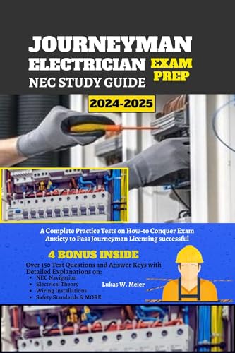 Journeyman Electrician Exam Prep NEC Study Guide 2024-2025: A Complete Practice Tests on How-to Conquer Exam Anxiety to Pass Journeyman Licensing successful