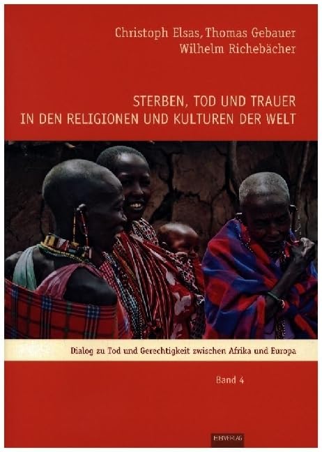 Sterben, Tod und Trauer in den Religionen und Kulturen der Welt: Dialog zu Tod und Gerechtigkeit zwischen Afrika und Europa