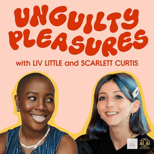 Page de couverture de Unguilty Pleasures with Liv Little and Scarlett Curtis