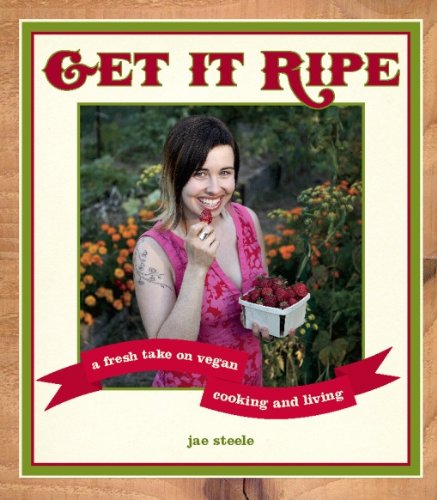 Get It Ripe: A Fresh Take on Vegan Cooking and Living