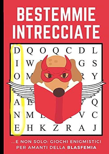 BESTEMMIE INTRECCIATE: ...E Non Solo: Giochi Enigmistici per Amanti della Blasfemia. Combattere l’Ansia Insultando Dio, la Madonna, ecc... (Italian Edition)