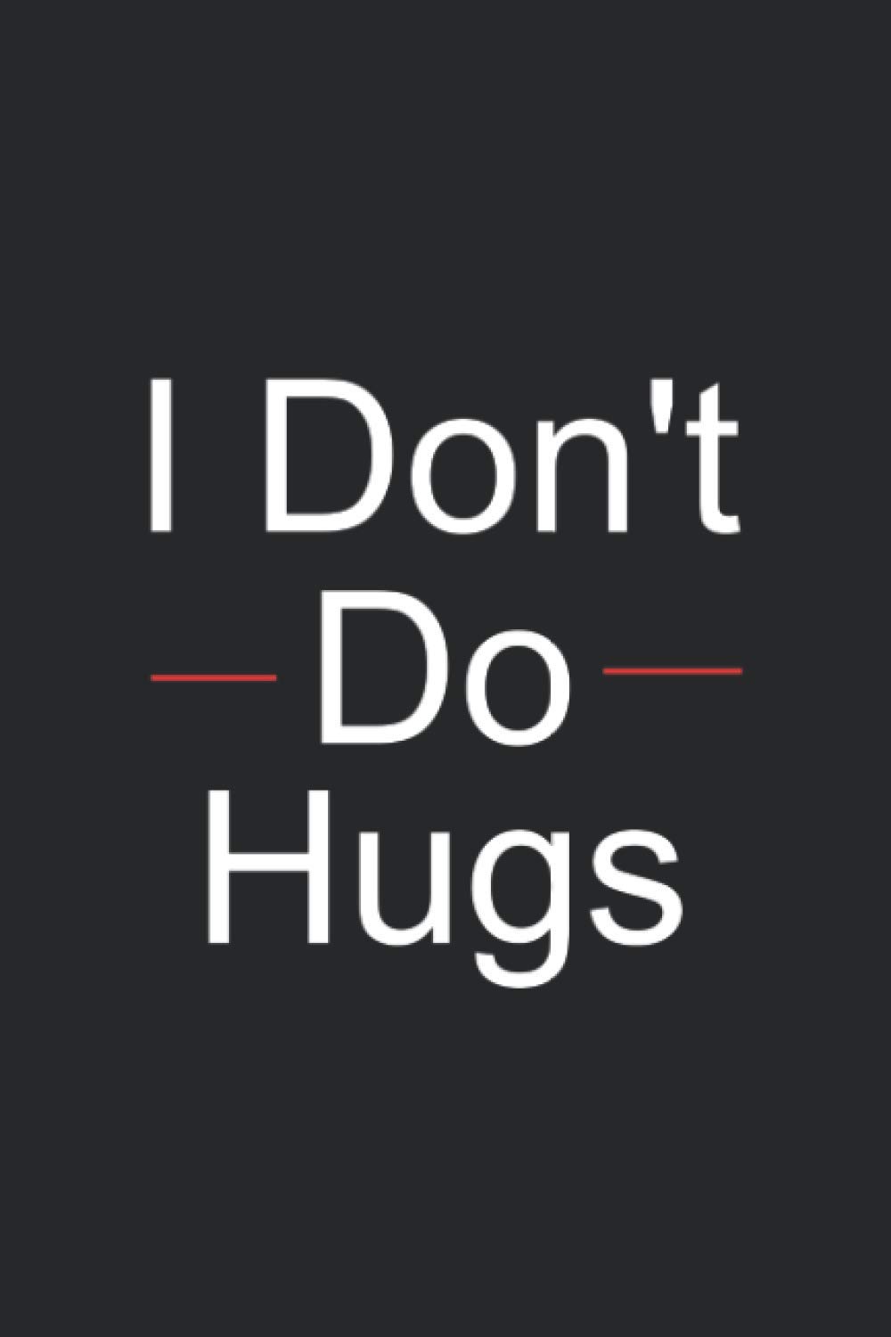 I dont do hugs: funny anti-social I dont do hugs now please step away quote Notebook/journal