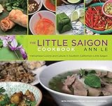 Little Saigon Cookbook: Vietnamese Cuisine And Culture In Southern California's Little Saigon