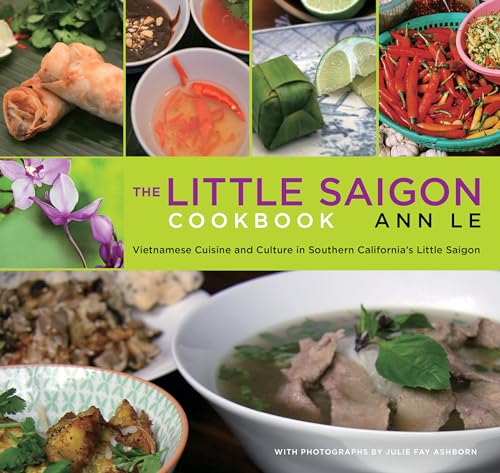 Little Saigon Cookbook: Vietnamese Cuisine And Culture In Southern California's Little Saigon