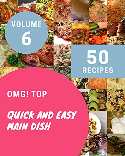 OMG! Top 50 Quick And Easy Main Dish Recipes Volume 6: Start a New ...