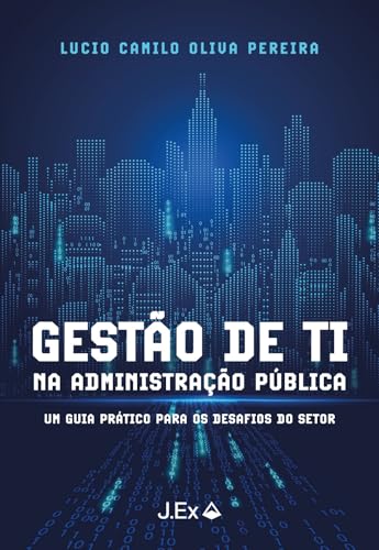 Gestão de TI na Administração Pública - Um guia prático para os desafios do setor