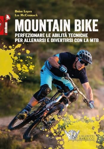 Mountain bike. Perfezionare le abilità tecniche per allenarsi e divertirsi con la MTB