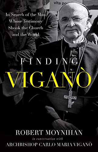 Finding Vigano: The Man Behind the Testimony that Shook the Church and the World Finding Vigano: The Man Behind the Testimony that Shook the Church and the World